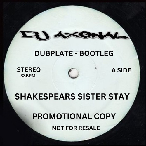 DJ Axonal Shakespears Sister Stay Dub [[FREE DOWNLOAD ONLY 100 COPIES]]