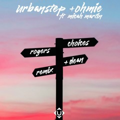 Urbanstep & Ohmie - Choices (ft. Micah Martin) [Rogers & Dean Remix]