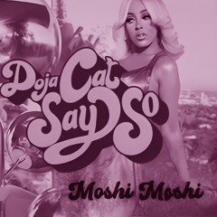 Say so by Doja Cat mashup Selecta Moshi Moshi