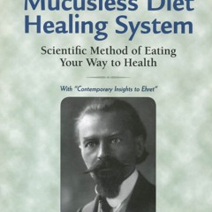 Download Mucusless Diet Healing System: Scientific Method of Eating Your Way