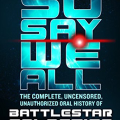 [Download] EPUB 📨 So Say We All: The Complete, Uncensored, Unauthorized Oral History