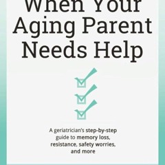 ⚡Audiobook🔥 When Your Aging Parent Needs Help: A Geriatrician's Step-by-Step Guide to