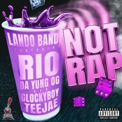 Lando Bando - Not Rap (ft. Rio Da Yung OG, Glockboyz Teejaee)