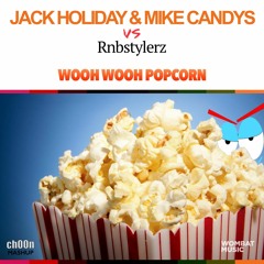 Jack Holiday & Mike Candys vs Rnbstylerz - Wooh Wooh Popcorn (ch00n Mashup)