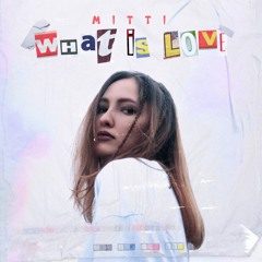 MITTI - What Is Love