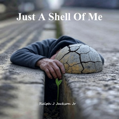 Just A Shell Of Me