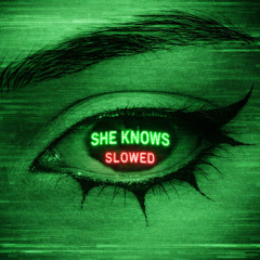 SHE KNOWS (Slowed Ver.)