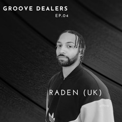 Raden (UK) | Groove Dealers EP.04