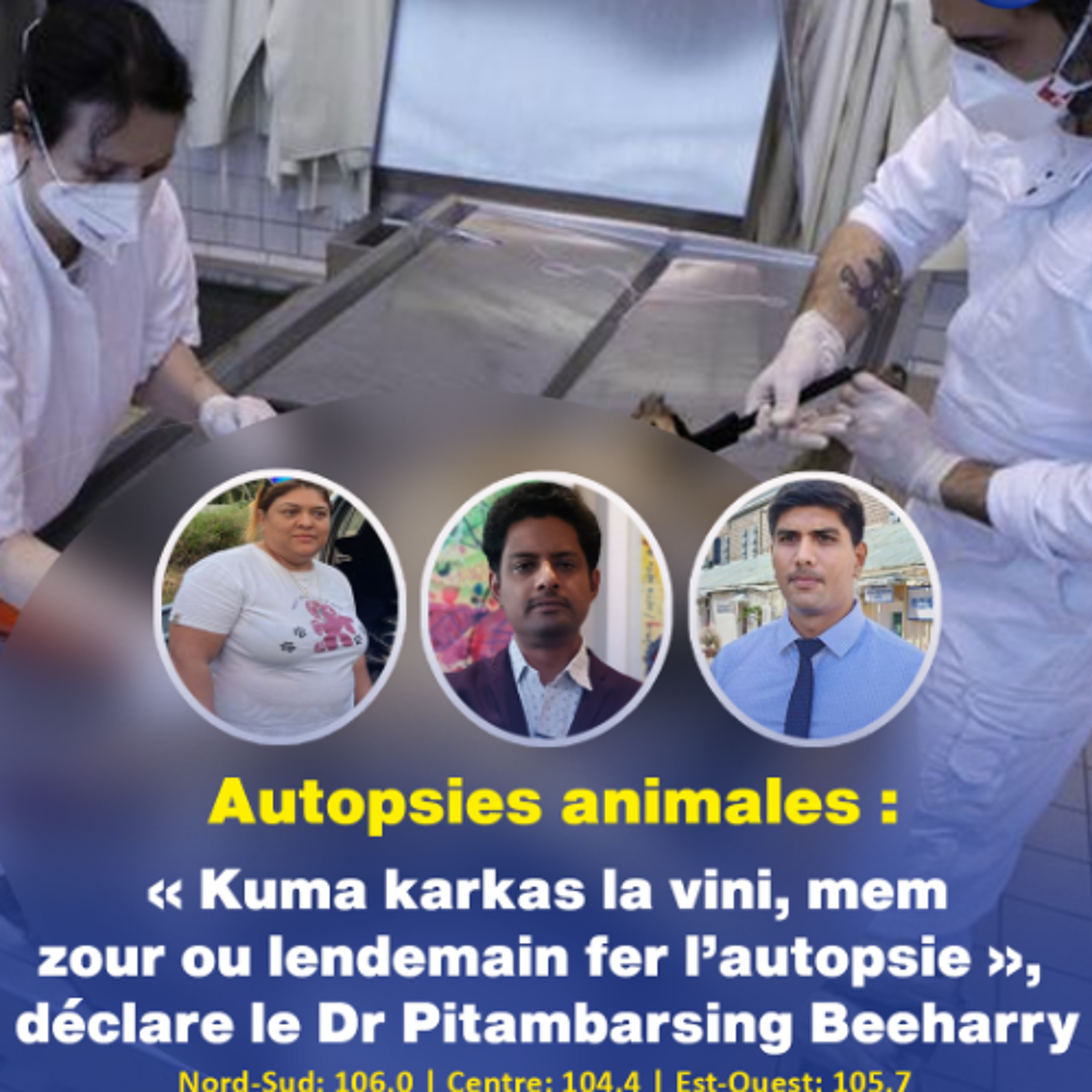 Autopsies animales : « Kuma karkas la vini, mem zour ou lendemain fer l’autopsie », déclare le Dr Pitambarsing Beeharry