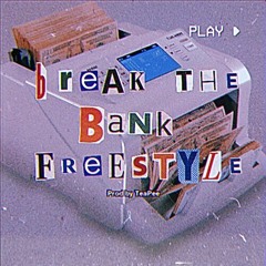 Break The Bank (Freestyle) [prod By TeaPee]