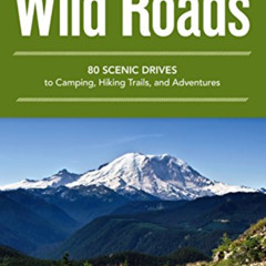 [GET] PDF 📦 Wild Roads Washington: 80 Scenic Drives to Camping, Hiking Trails, and A