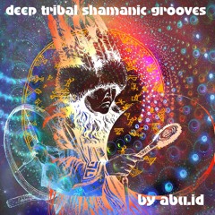 Deep TriBaL Shamanic GrooVeS by abu.id