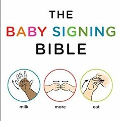 READ [KINDLE PDF EBOOK EPUB] The Baby Signing Bible: Baby Sign Language Made Easy by