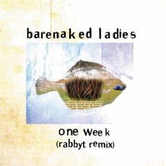 One Week - Barenaked Ladies (Rabbyt Remix)