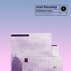 2020 Roundup (Dubstep & More)