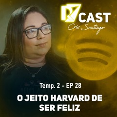 T2/EP 28 - O jeito Havard de ser feliz | Cris Santiago