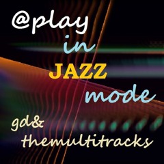 gd&themultitracks ... in jazzy mode