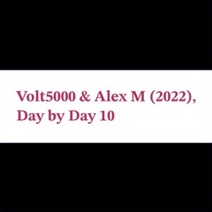 Day by Day 10 - Volt5000 & Alex M