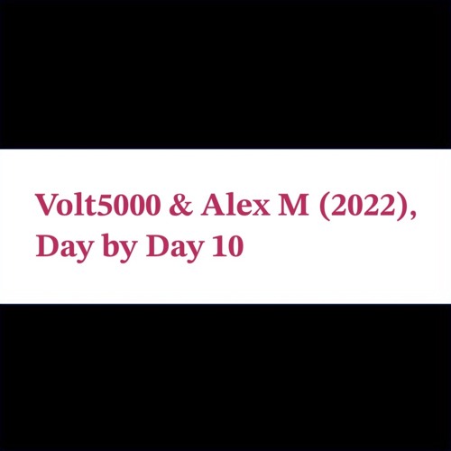 Day by Day 10 - Volt5000 & Alex M