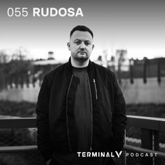 Terminal V Podcast 055 || Rudosa