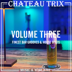 Chateau Trix Volume Three - Finest Bar Grooves & House Beats by Pele Trix