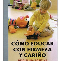 free EPUB 📙 COMO EDUCAR CON FIRMEZA Y CARIÑO (Cómo educar con firmeza y cariño) (Spa