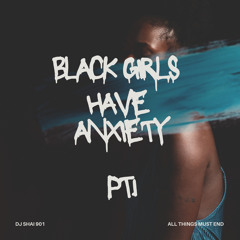 Black Girls Have Anxiety Pt. 1
