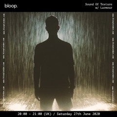 'Sound of Texture' | Bloop London Guest Mix  | (27.6.20)