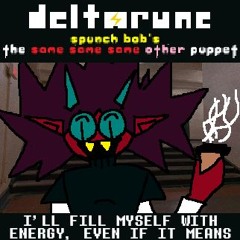 (Deltarune; Spunch Bob's TSSSOP) I’LL FILL MYSELF WITH ENERGY, EVEN IF IT MEANS