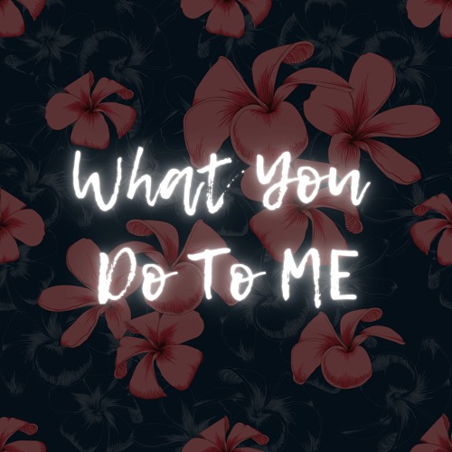What You Do To Me