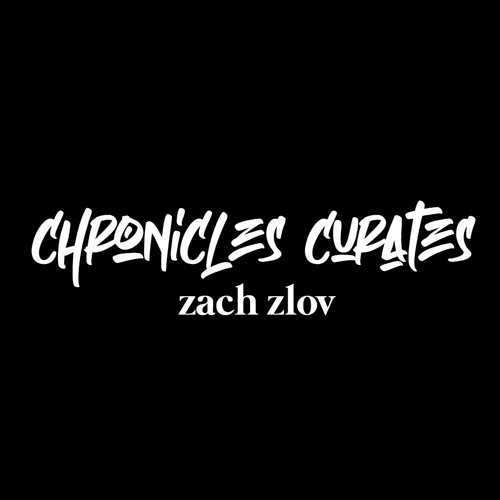 Chronicles Curates : Zach Zlov