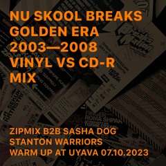 NU SKOOL BREAKS GOLDEN ERA (2003—2008 VINYL/CD-R MIX) ZIPMIX & SASHA DOG / STANTON WARRIORS WARM UP