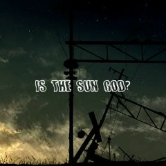 IS THE SUN GOD