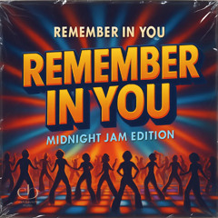 Remember in You – Midnight Jam Edition