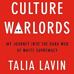 Access [PDF EBOOK EPUB KINDLE] Culture Warlords: My Journey Into the Dark Web of White Supremacy by