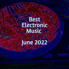 Best Electronic Music - June 2022