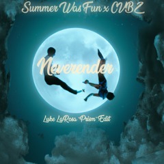 Summer Was Fun X CVBZ - Neverender (Luke LaRosa "Prism" Edit)
