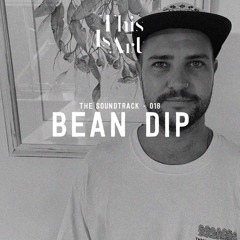 The Soundtrack 018 :  Bean Dip
