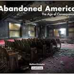 [Read] PDF 📪 Abandoned America: The Age of Consequences (Jonglez photo books) by Mat
