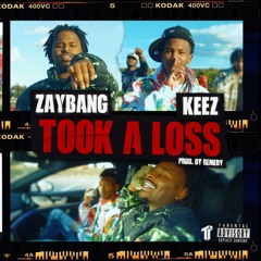 ZayBang ft. Keez - Took A Loss (Prod. Remedy) [Thizzler Exclusive]