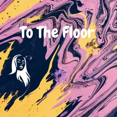 To The Floor (FREE DOWNLOAD)