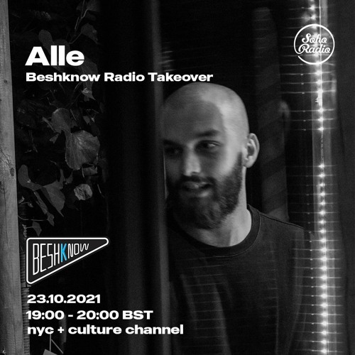 Alle - Beshknow takeover on Soho Radio