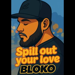 SPILL OUT YOUR LOV3
