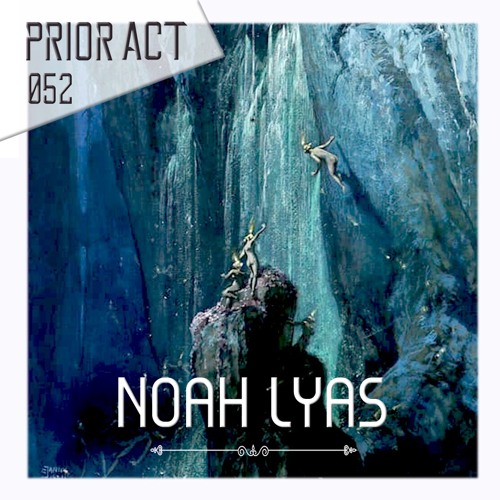 PRIOR ACT #052 — Noah Lyas  [Profundo Collective]