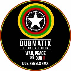 Dubmatix - War, Peace & Dub Ft Rasta Reuben (Dub.Rebels RmX)[Free Download.wav]