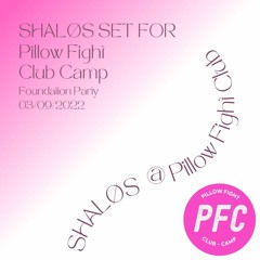 SHALØS @ Pillow Fight Club Camp Foundation Party || 03/09/2022