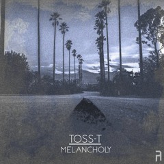 Toss-T - Melancholy - FREE DOWNLOAD