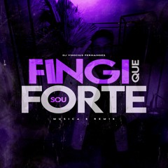 FINGI QUE SOU FORTE - DJ VINICIUS FERNANDES REMIX