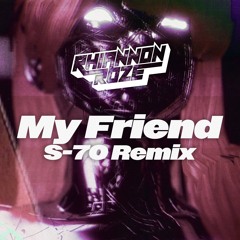 My Friend (S-70 Remix)