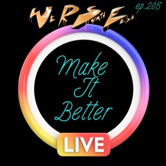 Ep. 205 "Make It Better" #TAKEOVERTHURSDAY